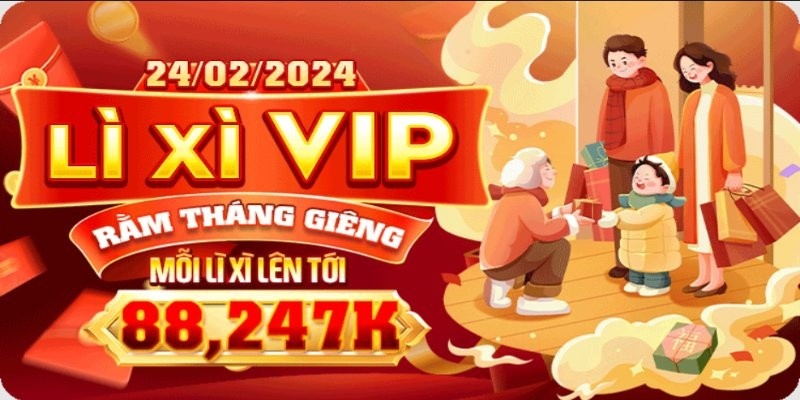 Lì xì rằm tháng giêng độc quyền VIP tại nhà cái