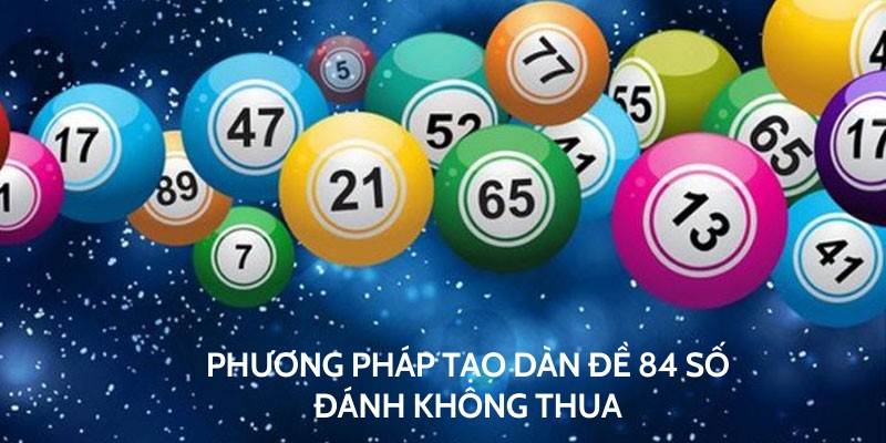 Phương pháp tạo dàn đề 84 số đánh không thua